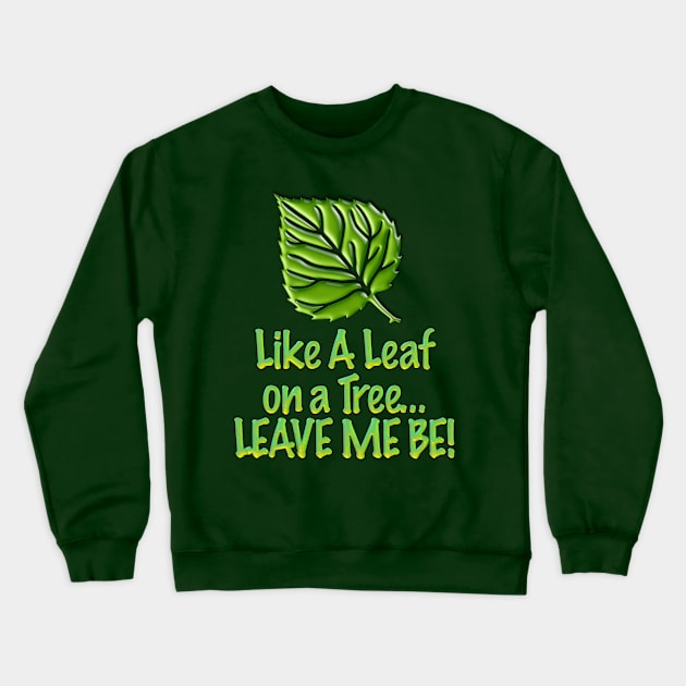 Leave Me Be Crewneck Sweatshirt by TakeItUponYourself